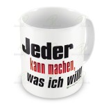 Jeder kann machen, was ich will! – Tasse – diemojaenchen.de